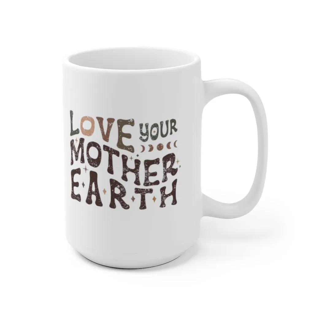 Love Your Mother Earth | 15 Oz Ceramic Mug