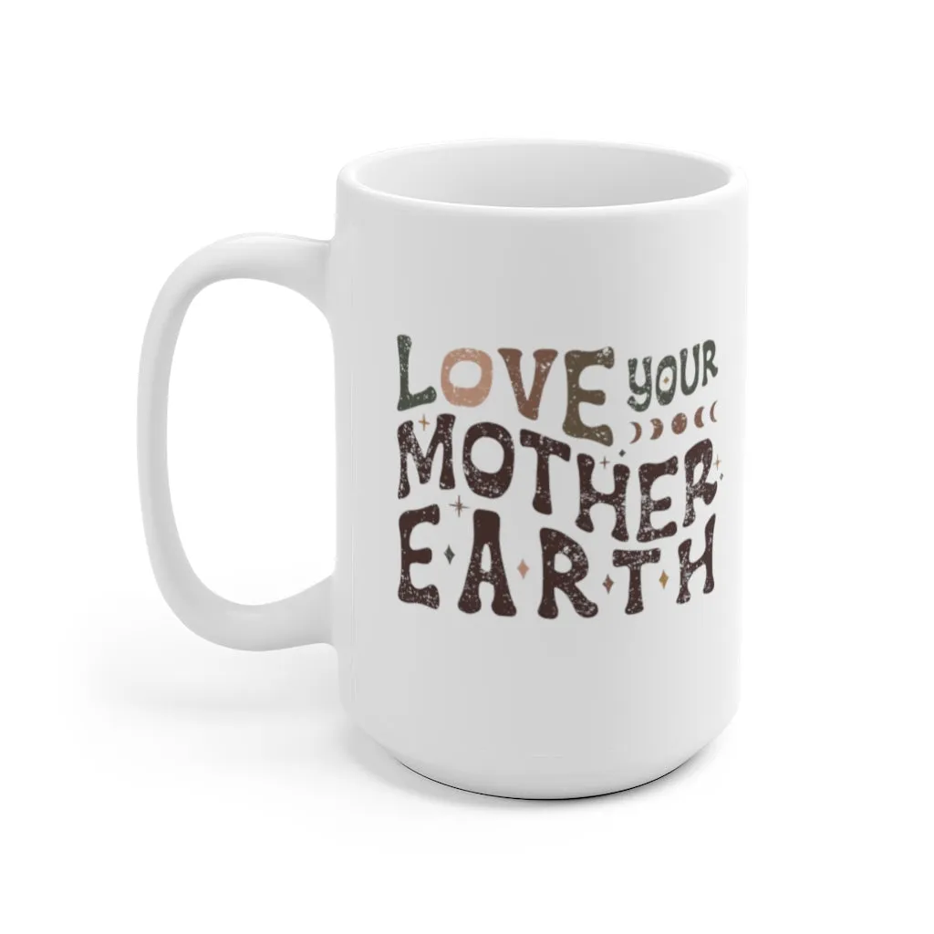 Love Your Mother Earth | 15 Oz Ceramic Mug
