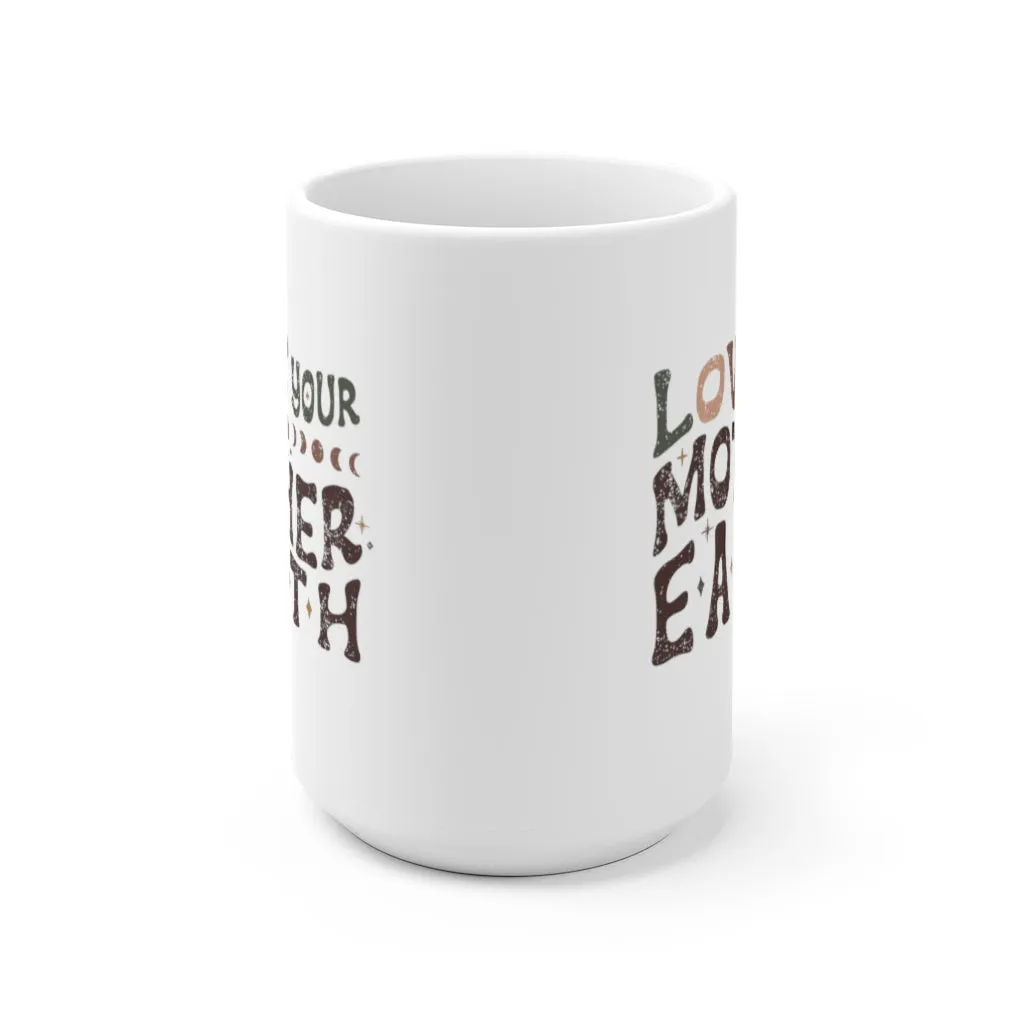 Love Your Mother Earth | 15 Oz Ceramic Mug