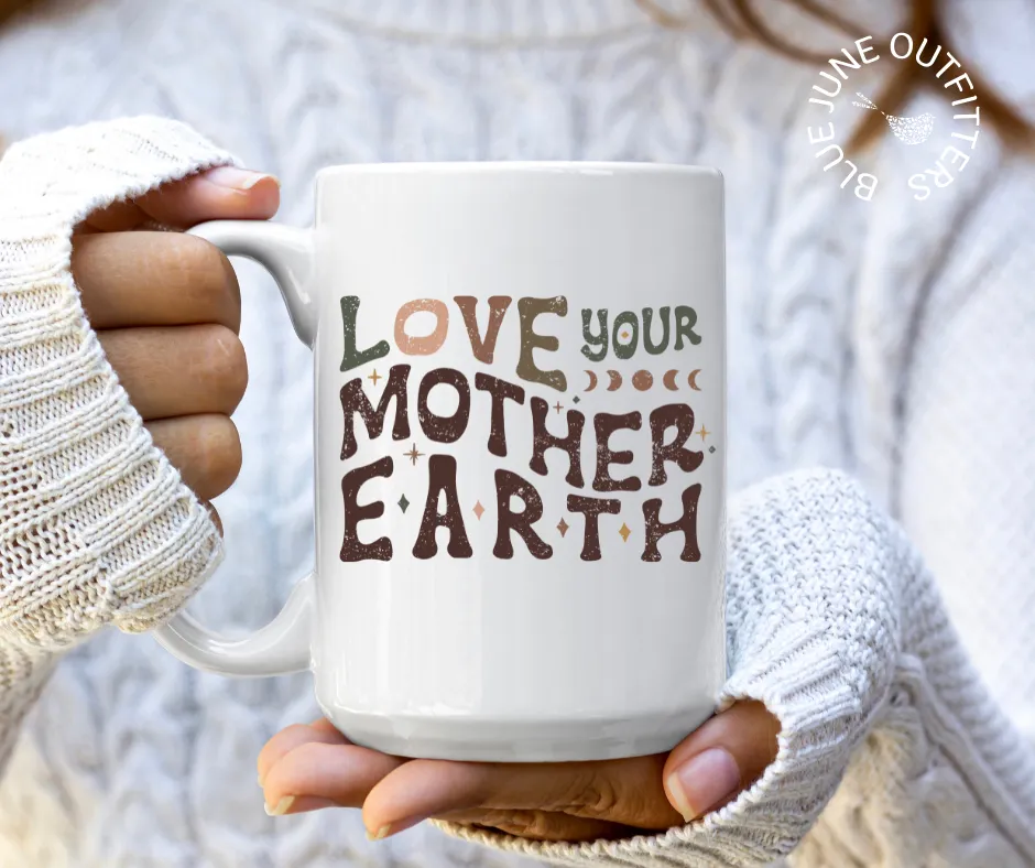 Love Your Mother Earth | 15 Oz Ceramic Mug