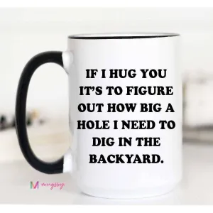 Mugsby - If I Hug You Funny Coffee Mug: 15oz