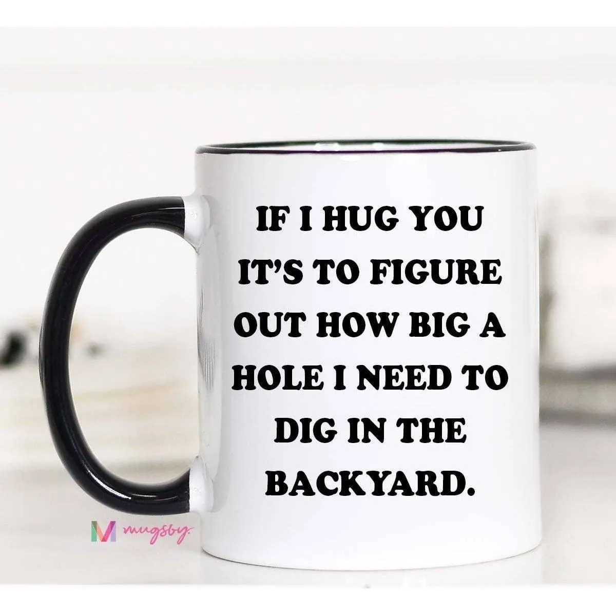 Mugsby - If I Hug You Funny Coffee Mug: 15oz
