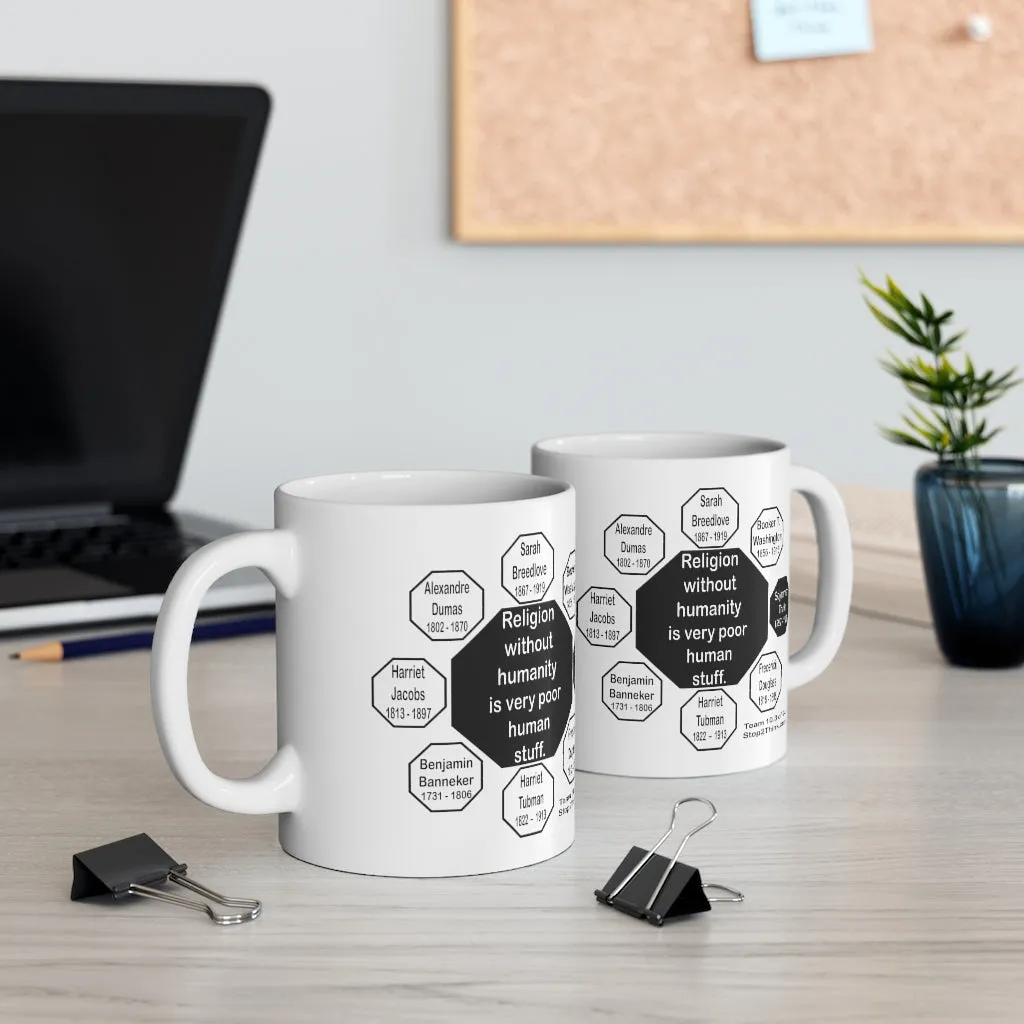 MW-10.3- Religion without humanity is very poor human stuff. - Sojourner Truth 1797 - 1883 - Drink Wisely in MugWisdom.com