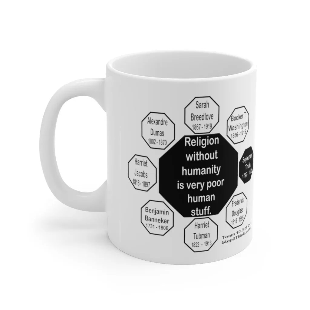 MW-10.3- Religion without humanity is very poor human stuff. - Sojourner Truth 1797 - 1883 - Drink Wisely in MugWisdom.com
